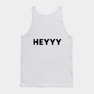 Heyyy Tank Top